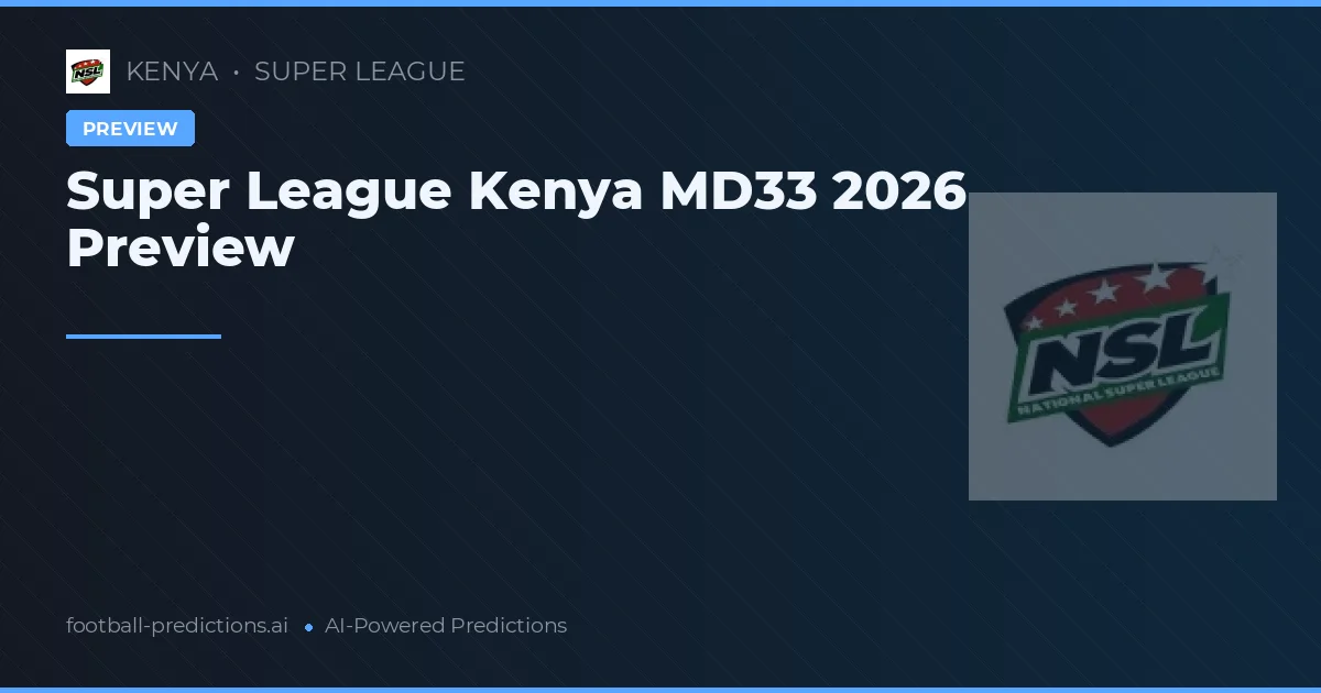 Super League Kenya MD33 2026 Preview