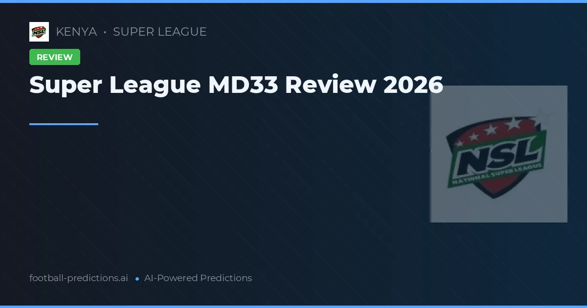 Super League MD33 Review 2026