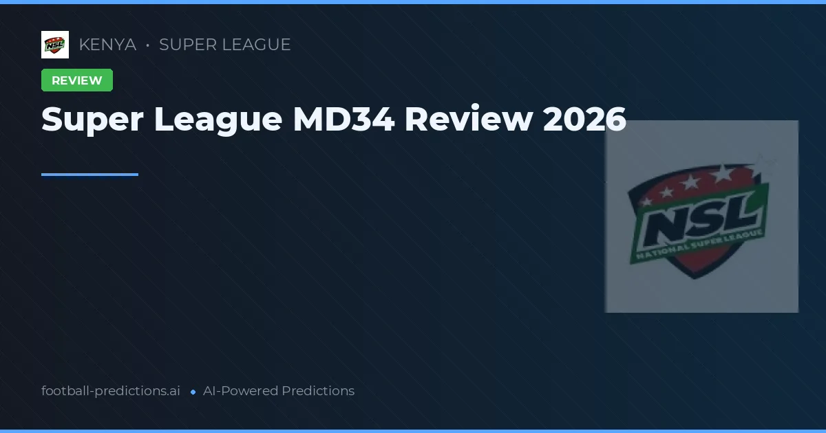 Super League MD34 Review 2026