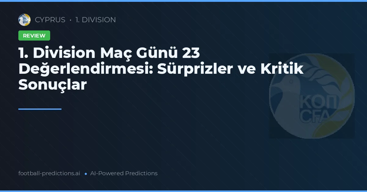 1. Division Maç Günü 23 Değerlendirmesi: Sürprizler ve Kritik Sonuçlar