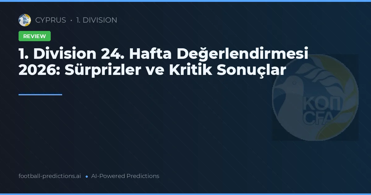 1. Division 24. Hafta Değerlendirmesi 2026: Sürprizler ve Kritik Sonuçlar