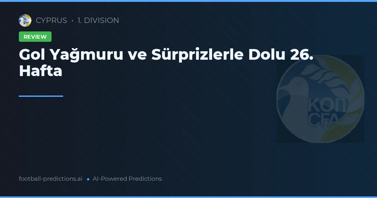 Gol Yağmuru ve Sürprizlerle Dolu 26. Hafta