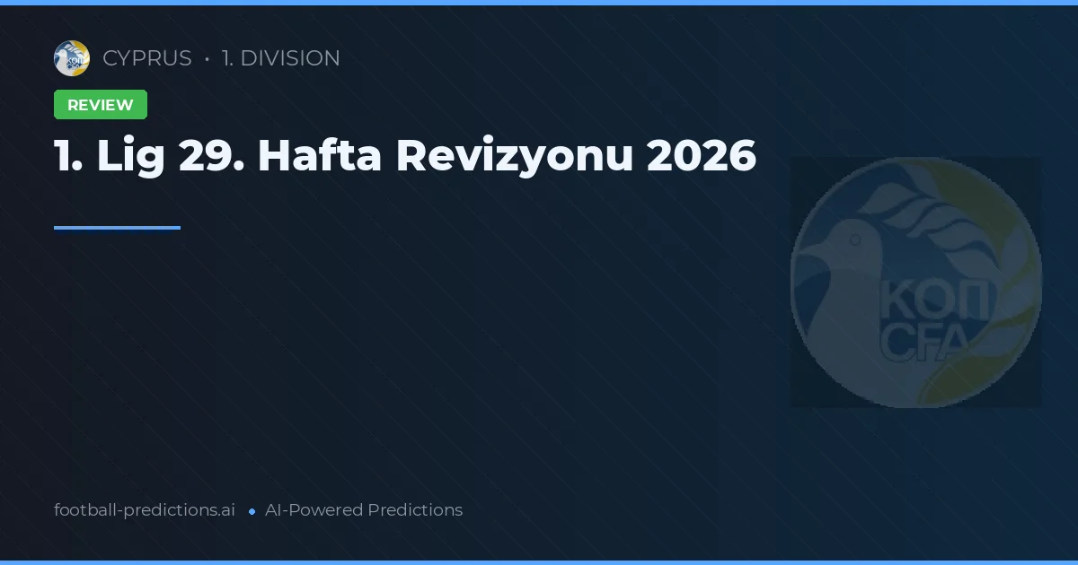 1. Lig 29. Hafta Revizyonu 2026