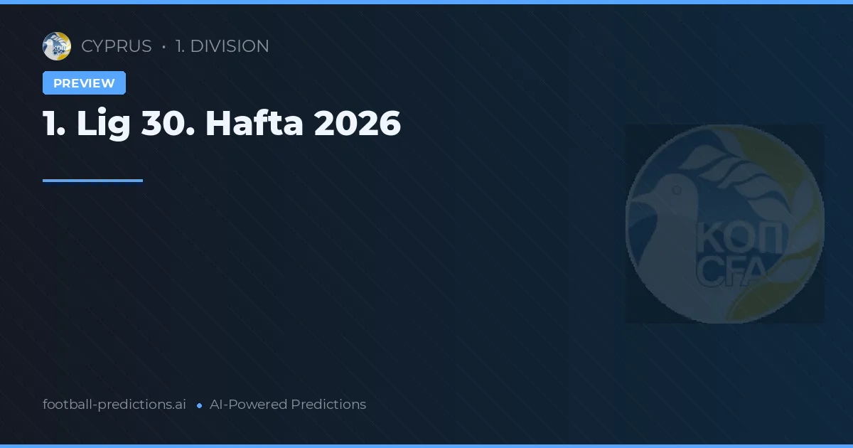 1. Lig 30. Hafta 2026