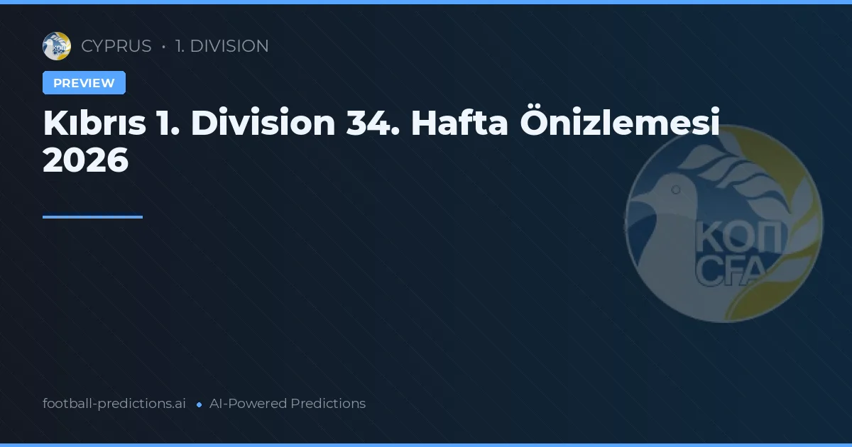 Kıbrıs 1. Division 34. Hafta Önizlemesi 2026