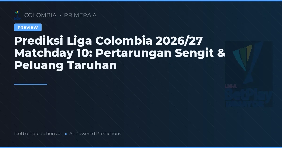 Prediksi Liga Colombia 2026/27 Matchday 10: Pertarungan Sengit & Peluang Taruhan