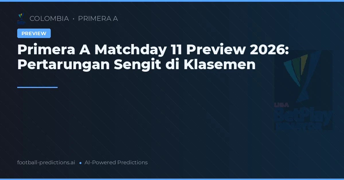 Primera A Matchday 11 Preview 2026: Pertarungan Sengit di Klasemen