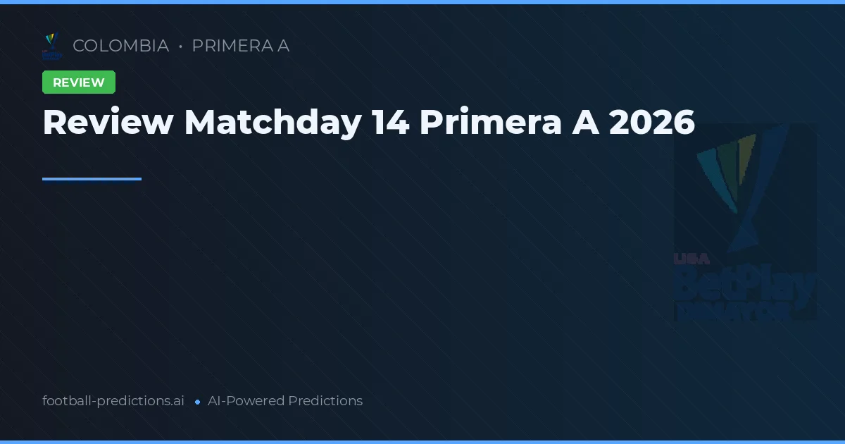 Review Matchday 14 Primera A 2026