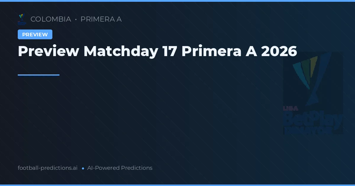Preview Matchday 17 Primera A 2026