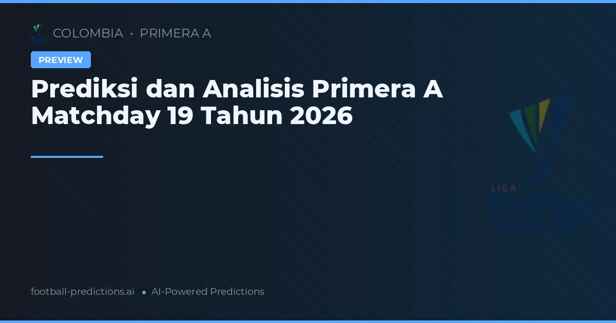Prediksi dan Analisis Primera A Matchday 19 Tahun 2026