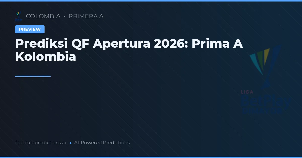 Prediksi QF Apertura 2026: Prima A Kolombia