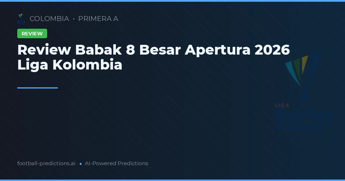 Review Babak 8 Besar Apertura 2026 Liga Kolombia