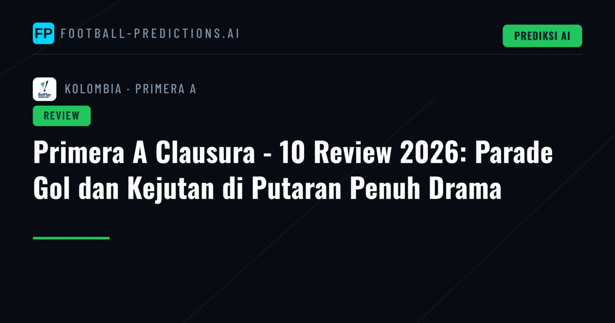 Primera A Clausura - 10 Review 2026: Parade Gol dan Kejutan di Putaran Penuh Drama