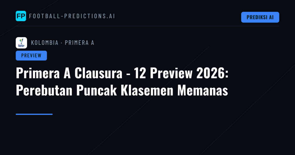 Primera A Clausura - 12 Preview 2026: Perebutan Puncak Klasemen Memanas