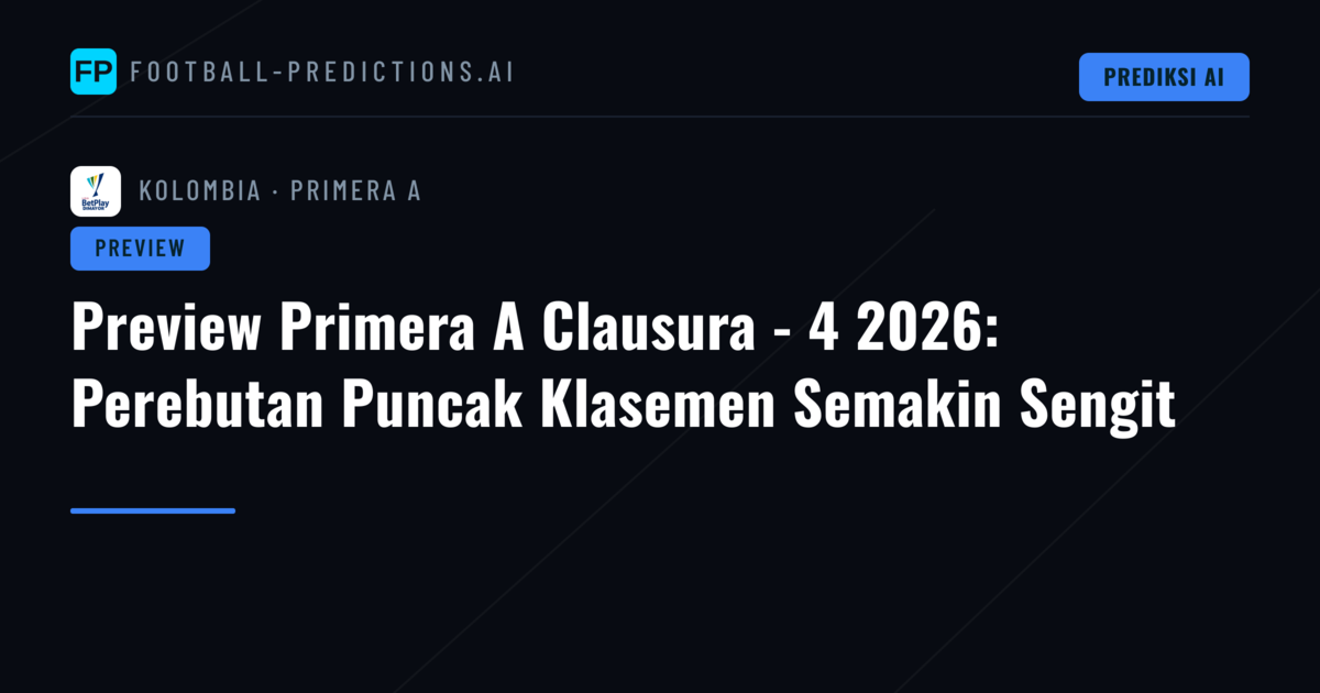 Preview Primera A Clausura - 4 2026: Perebutan Puncak Klasemen Semakin Sengit