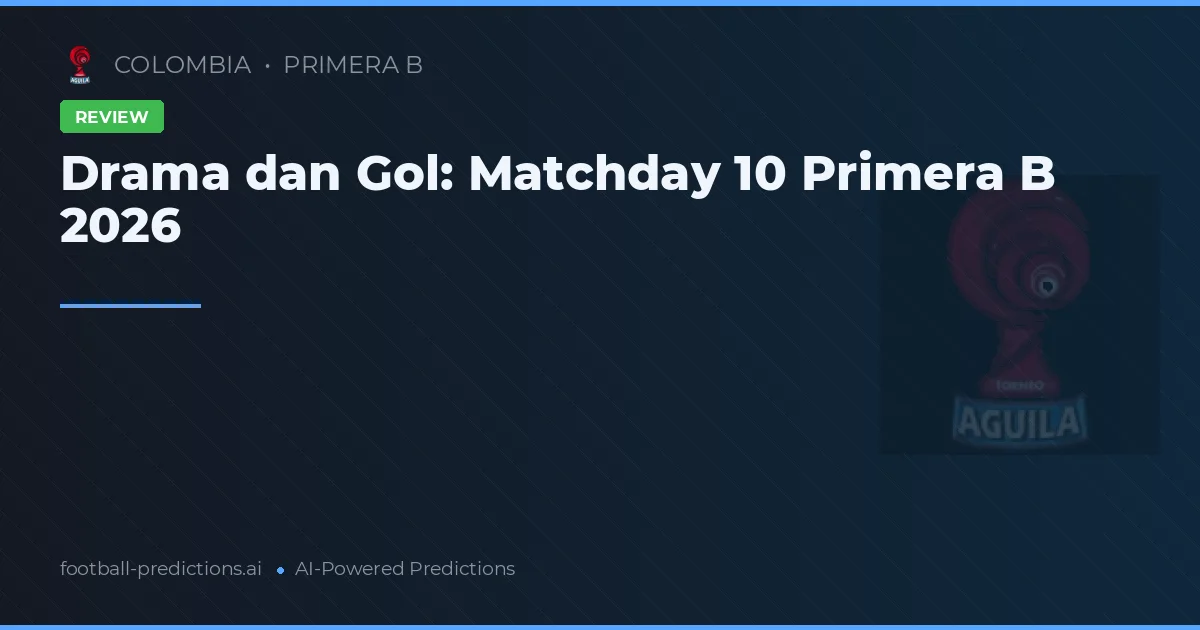 Drama dan Gol: Matchday 10 Primera B 2026