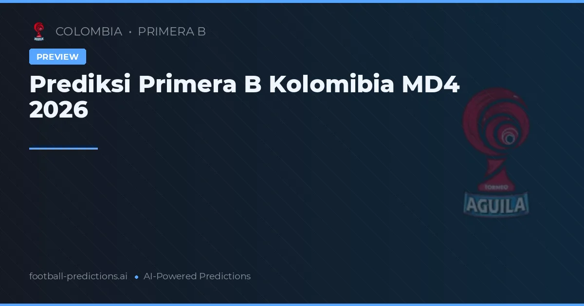Prediksi Primera B Kolomibia MD4 2026