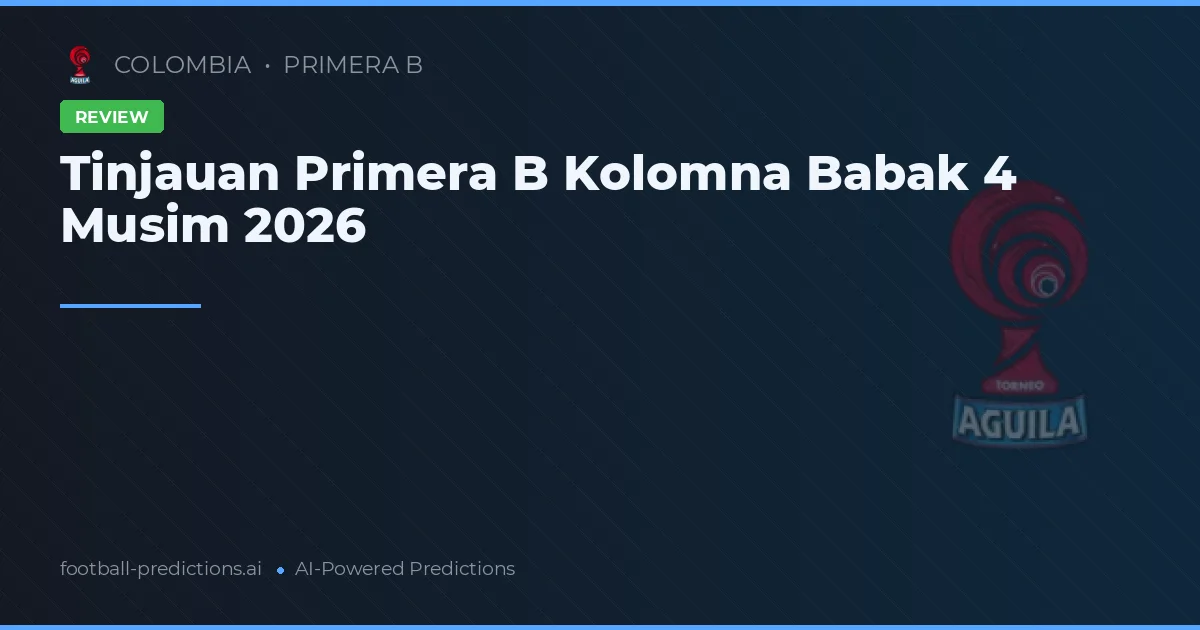 Tinjauan Primera B Kolomna Babak 4 Musim 2026