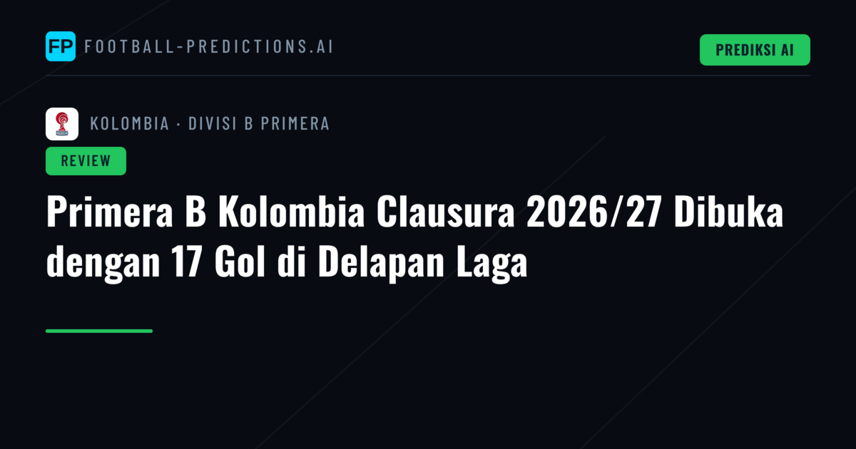 Primera B Kolombia Clausura 2026/27 Dibuka dengan 17 Gol di Delapan Laga