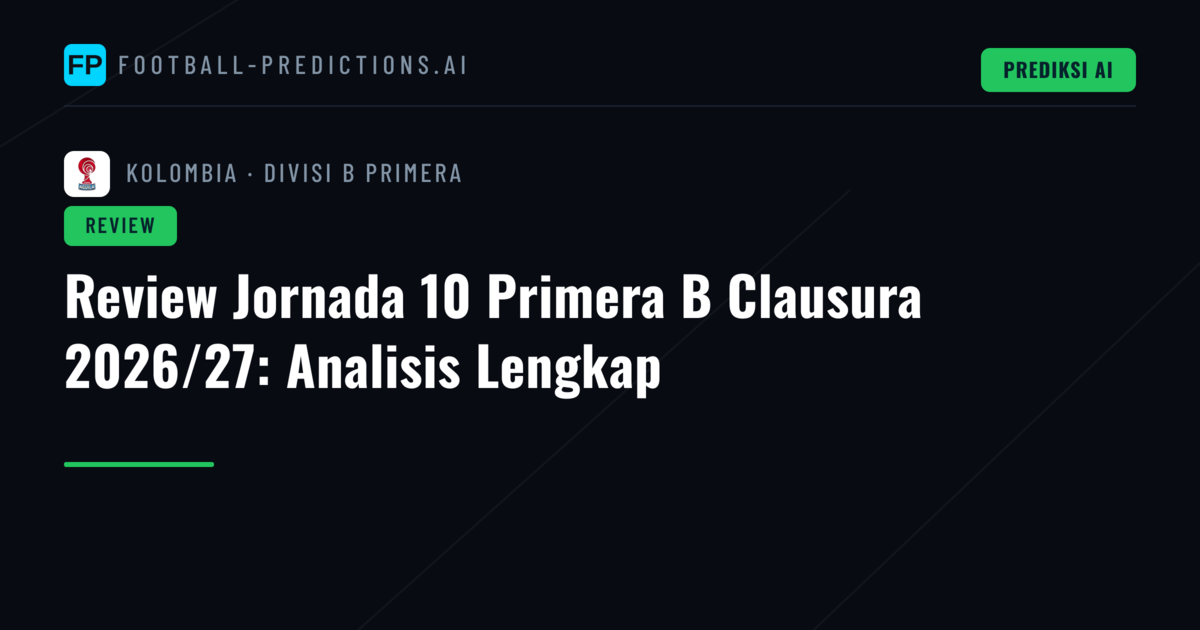 Review Jornada 10 Primera B Clausura 2026/27: Analisis Lengkap