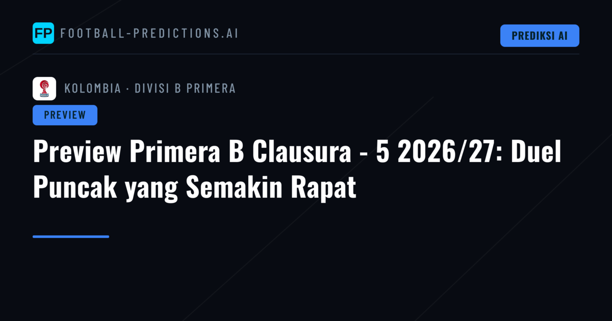 Preview Primera B Clausura - 5 2026/27: Duel Puncak yang Semakin Rapat