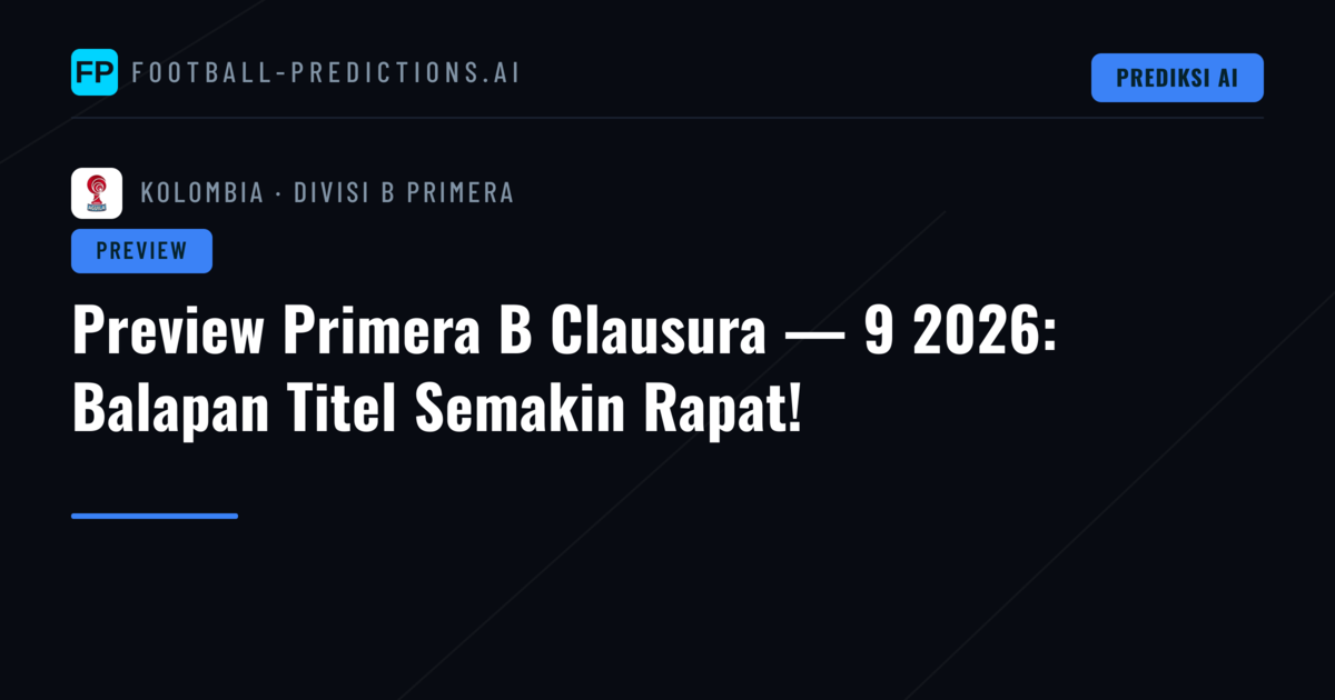 Preview Primera B Clausura — 9 2026: Balapan Titel Semakin Rapat!