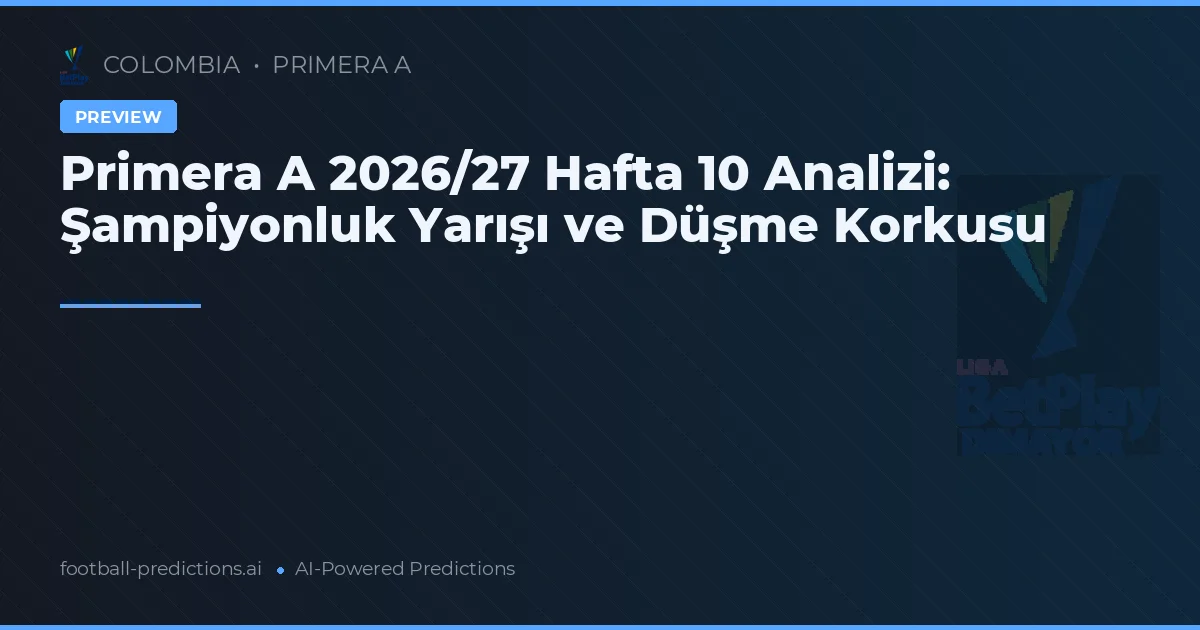 Primera A 2026/27 Hafta 10 Analizi: Şampiyonluk Yarışı ve Düşme Korkusu