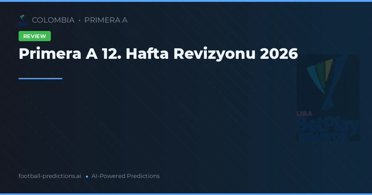 Primera A 12. Hafta Revizyonu 2026