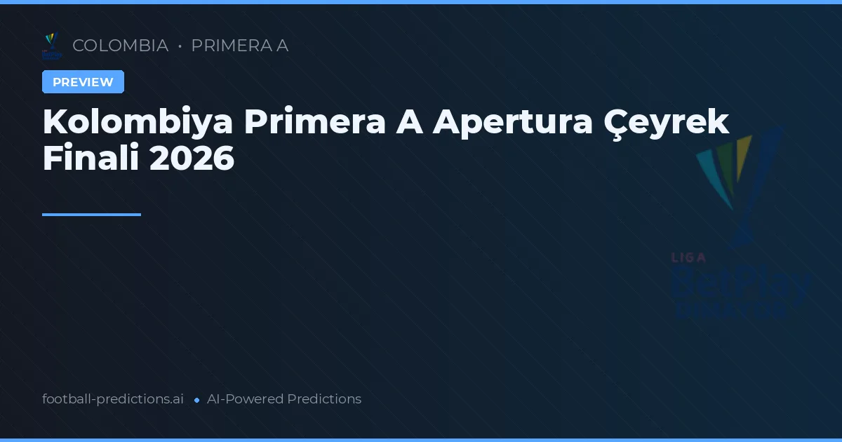 Kolombiya Primera A Apertura Çeyrek Finali 2026