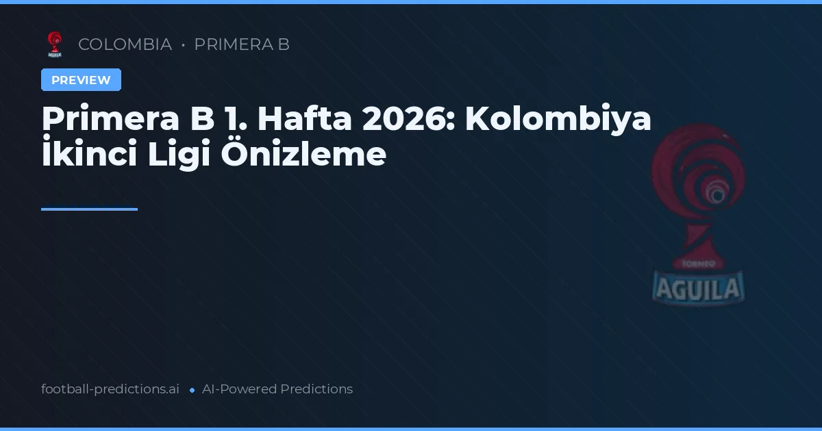 Primera B 1. Hafta 2026: Kolombiya İkinci Ligi Önizleme