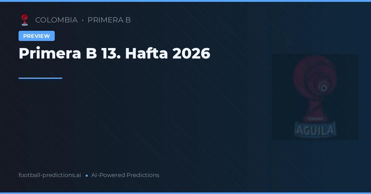 Primera B 13. Hafta 2026