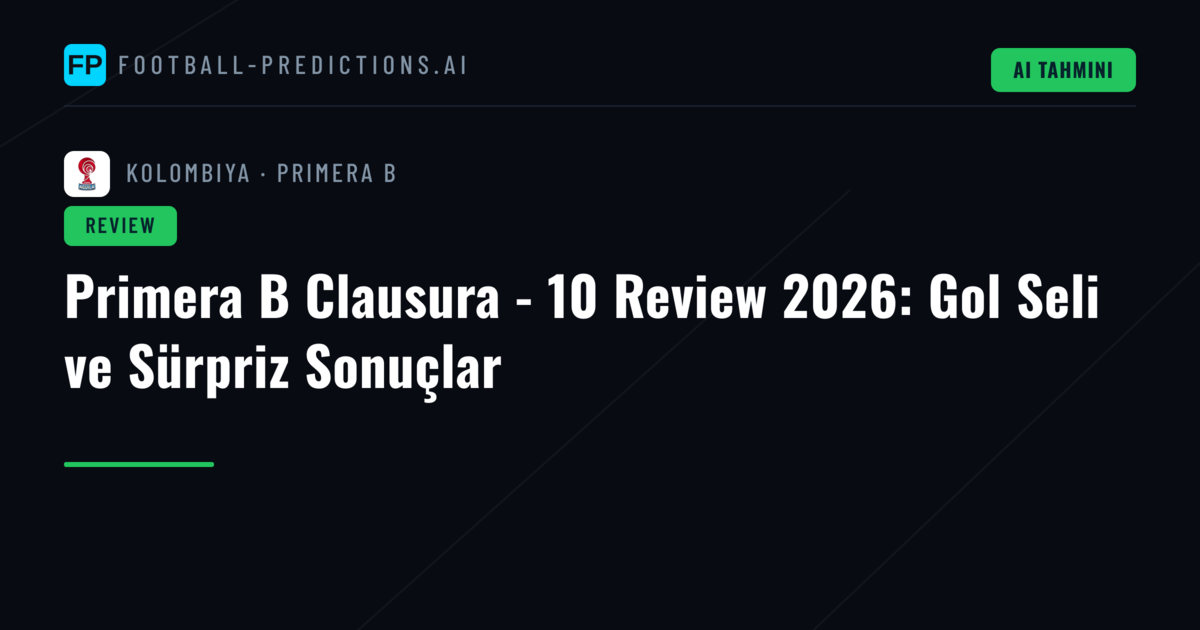 Primera B Clausura - 10 Review 2026: Gol Seli ve Sürpriz Sonuçlar