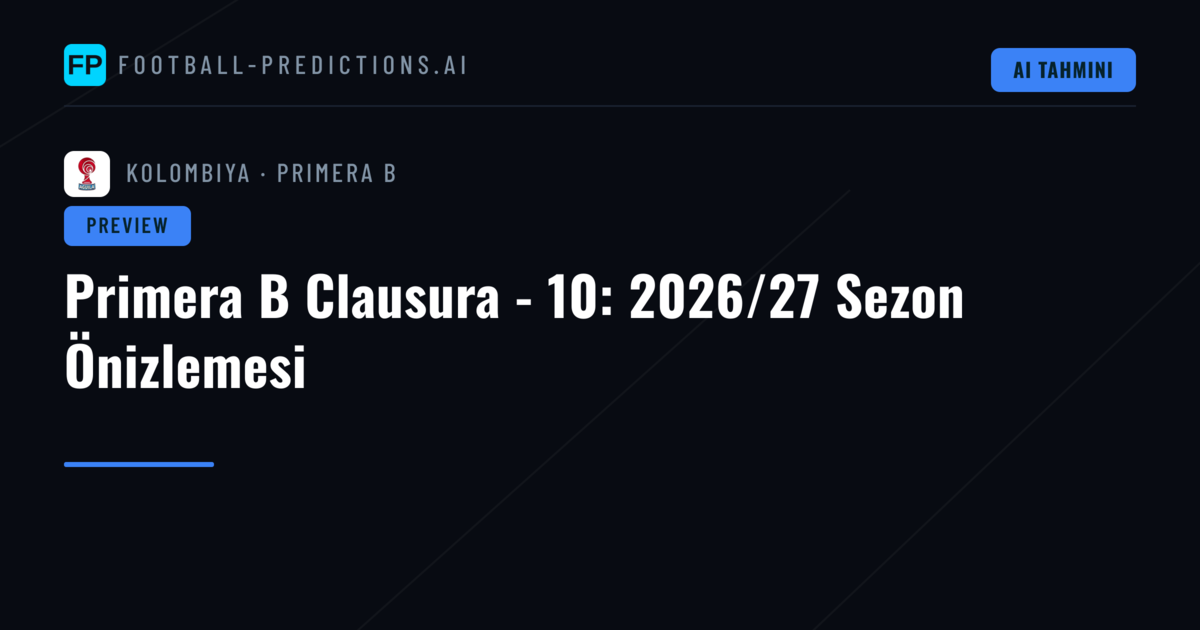Primera B Clausura - 10: 2026/27 Sezon Önizlemesi
