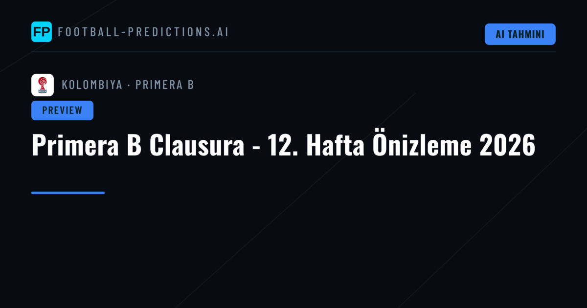 Primera B Clausura - 12. Hafta Önizleme 2026