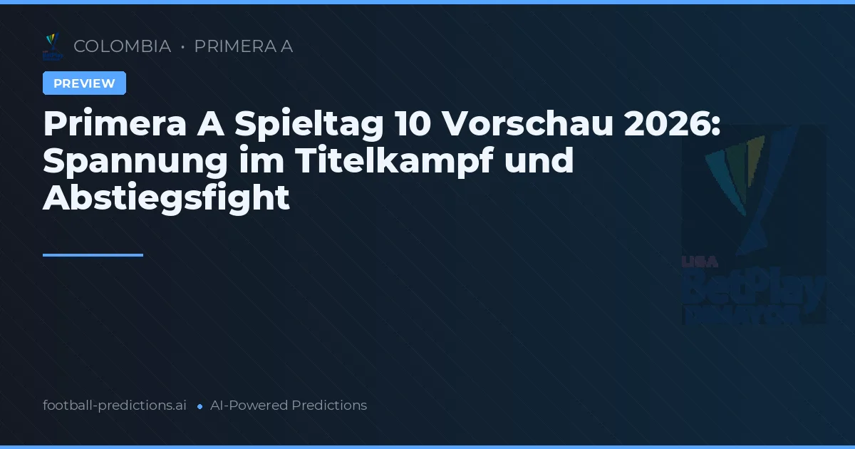 Primera A Spieltag 10 Vorschau 2026: Spannung im Titelkampf und Abstiegsfight