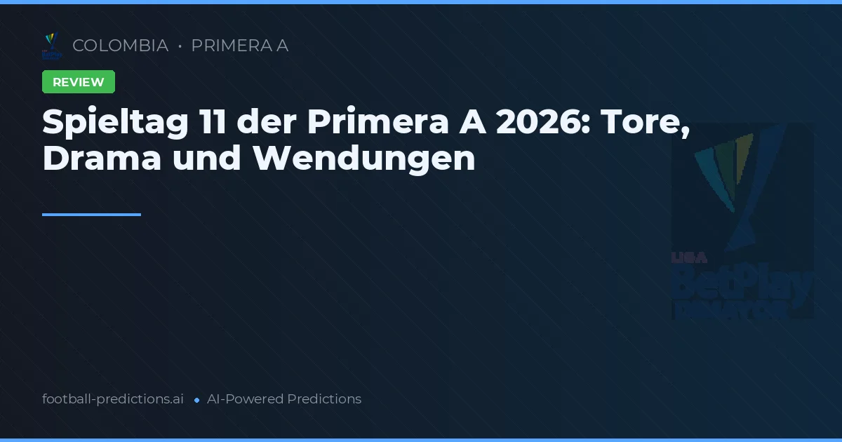 Spieltag 11 der Primera A 2026: Tore, Drama und Wendungen