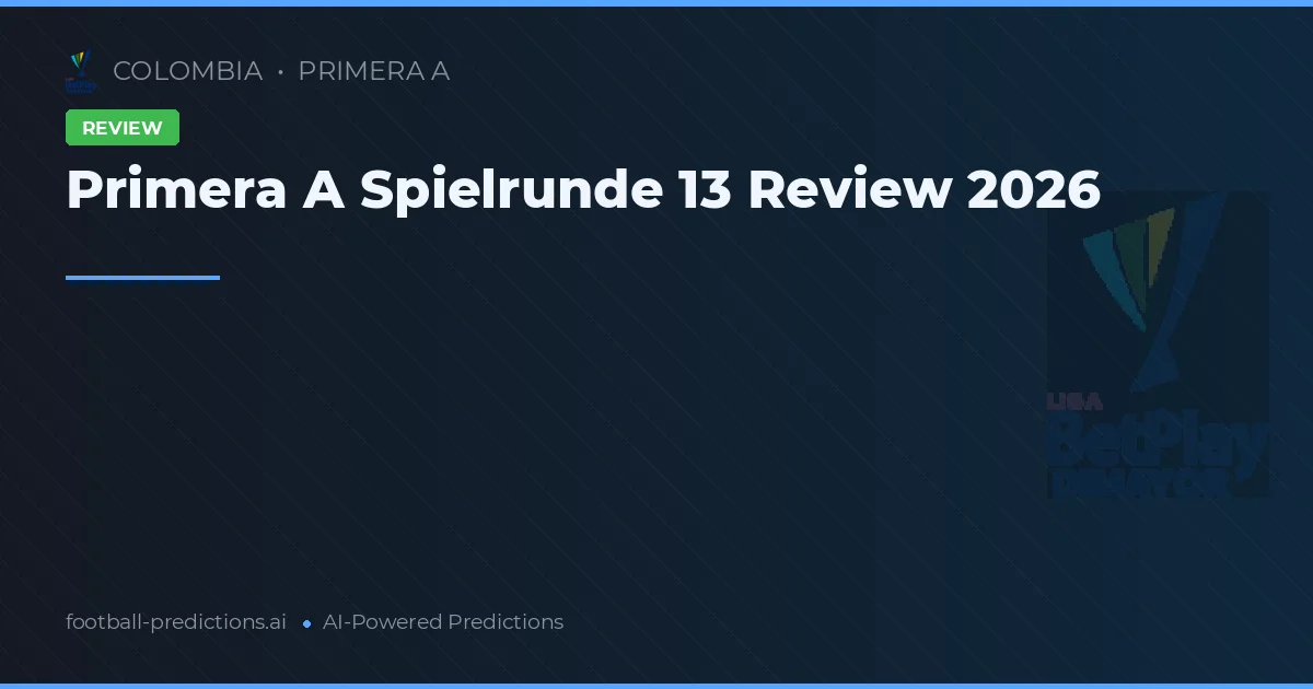 Primera A Spielrunde 13 Review 2026