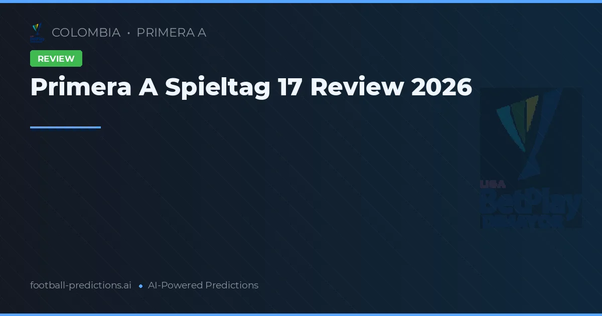 Primera A Spieltag 17 Review 2026