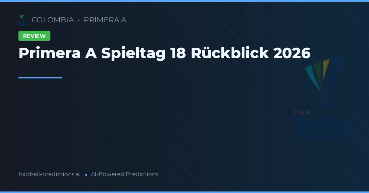 Primera A Spieltag 18 Rückblick 2026