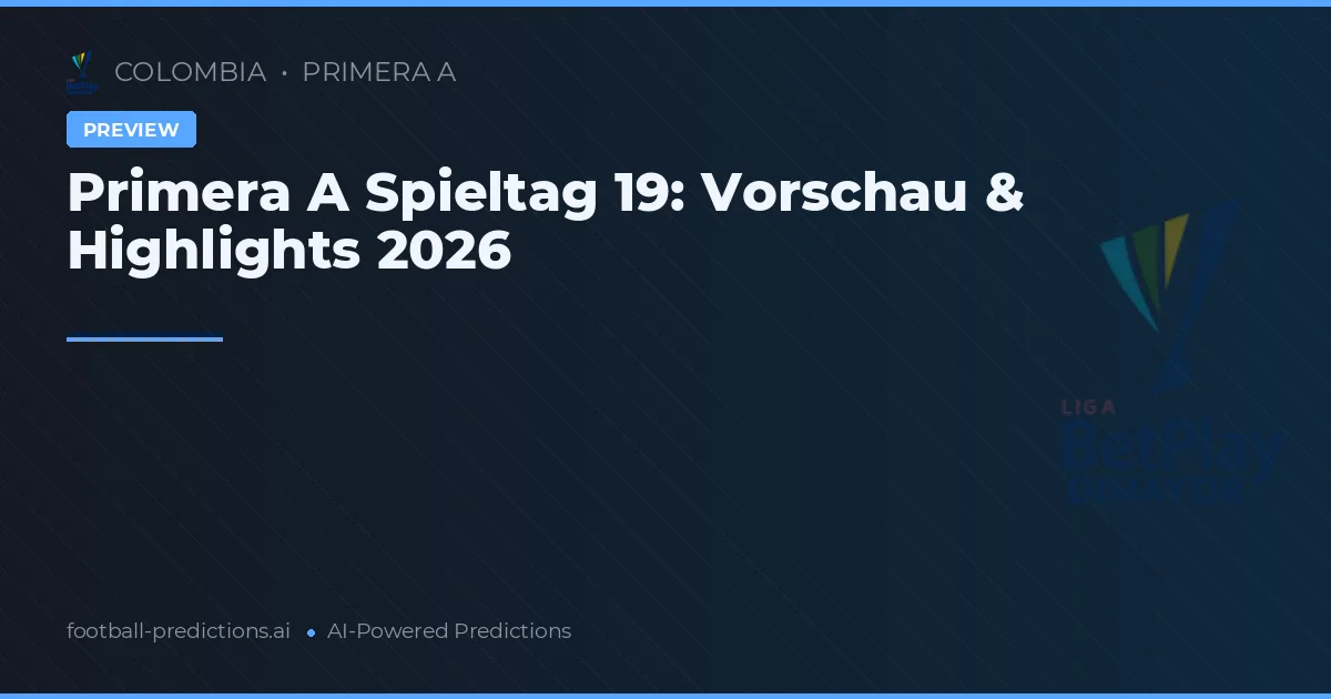 Primera A Spieltag 19: Vorschau & Highlights 2026