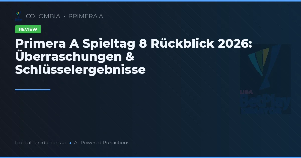 Primera A Spieltag 8 Rückblick 2026: Überraschungen & Schlüsselergebnisse