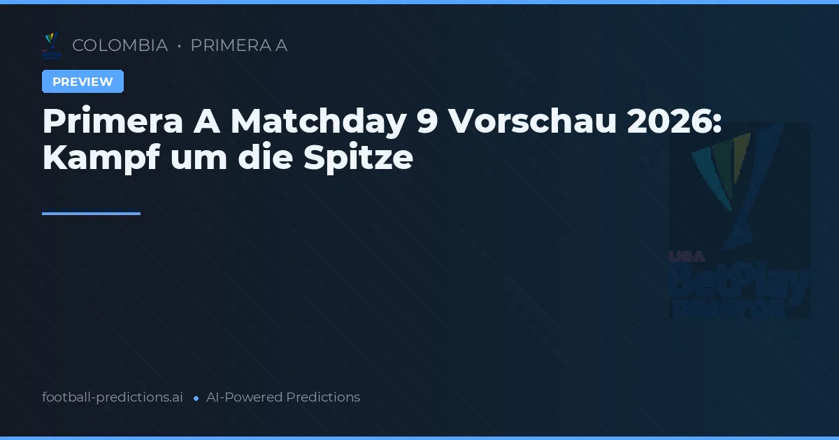 Primera A Matchday 9 Vorschau 2026: Kampf um die Spitze