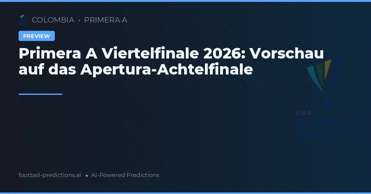 Primera A Viertelfinale 2026: Vorschau auf das Apertura-Achtelfinale