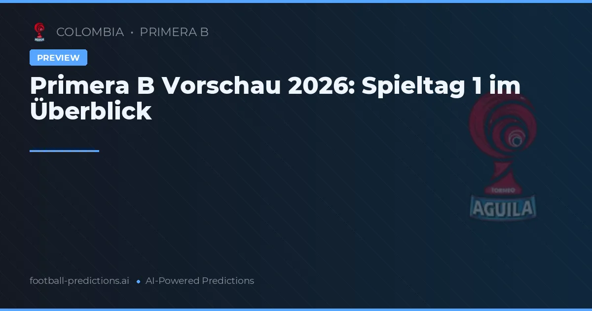 Primera B Vorschau 2026: Spieltag 1 im Überblick
