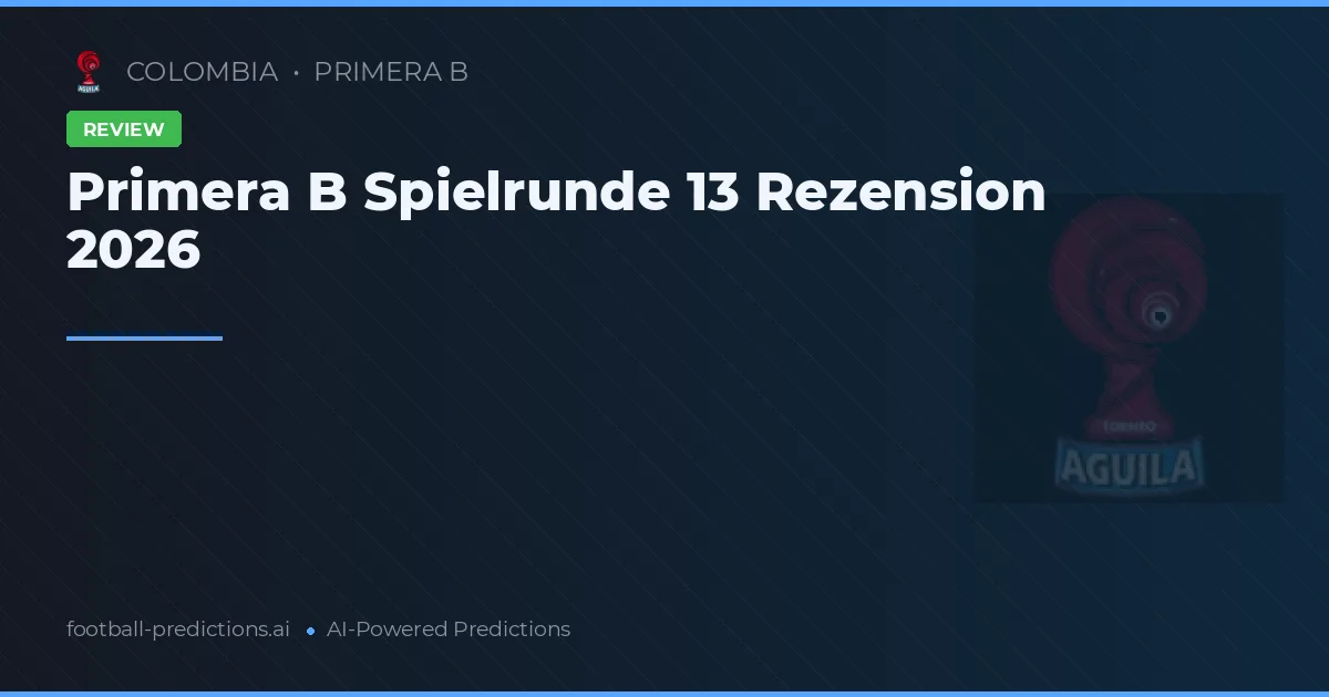 Primera B Spielrunde 13 Rezension 2026