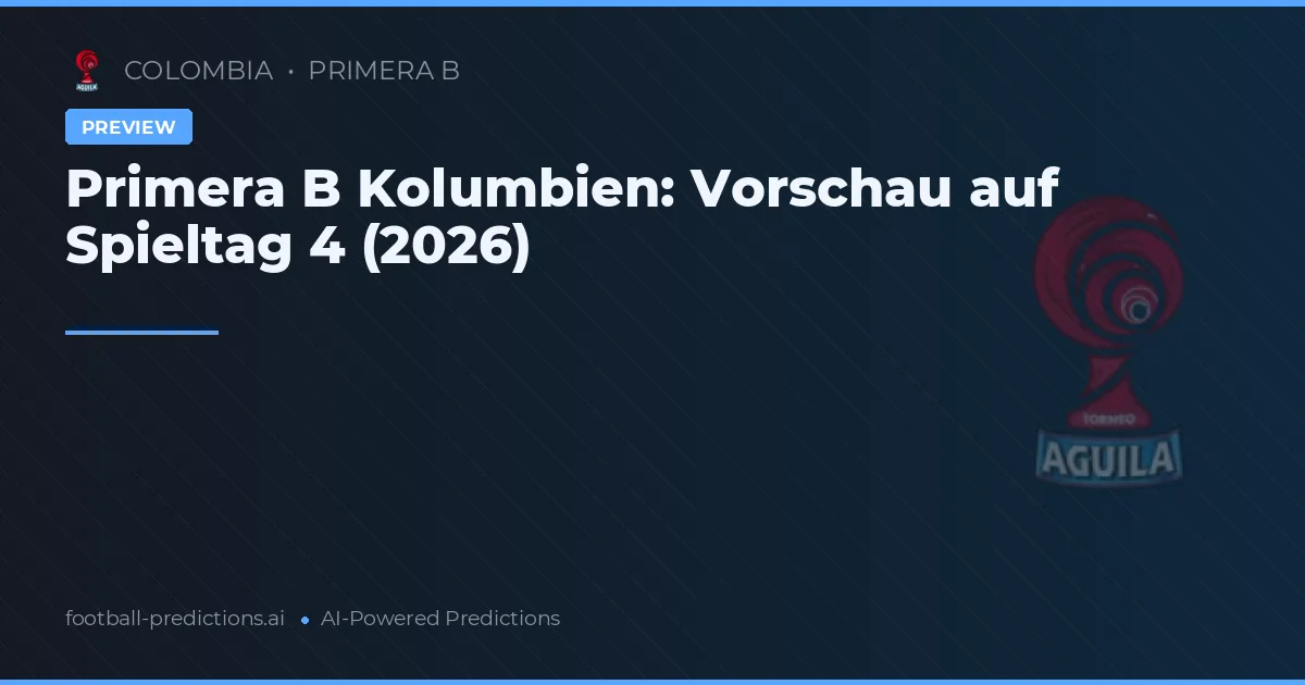 Primera B Kolumbien: Vorschau auf Spieltag 4 (2026)