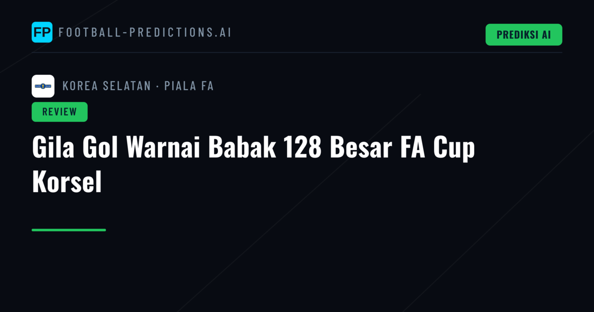 Gila Gol Warnai Babak 128 Besar FA Cup Korsel
