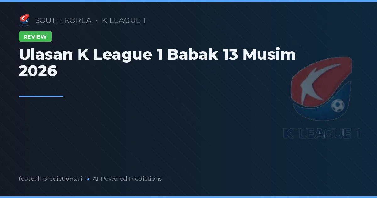 Ulasan K League 1 Babak 13 Musim 2026