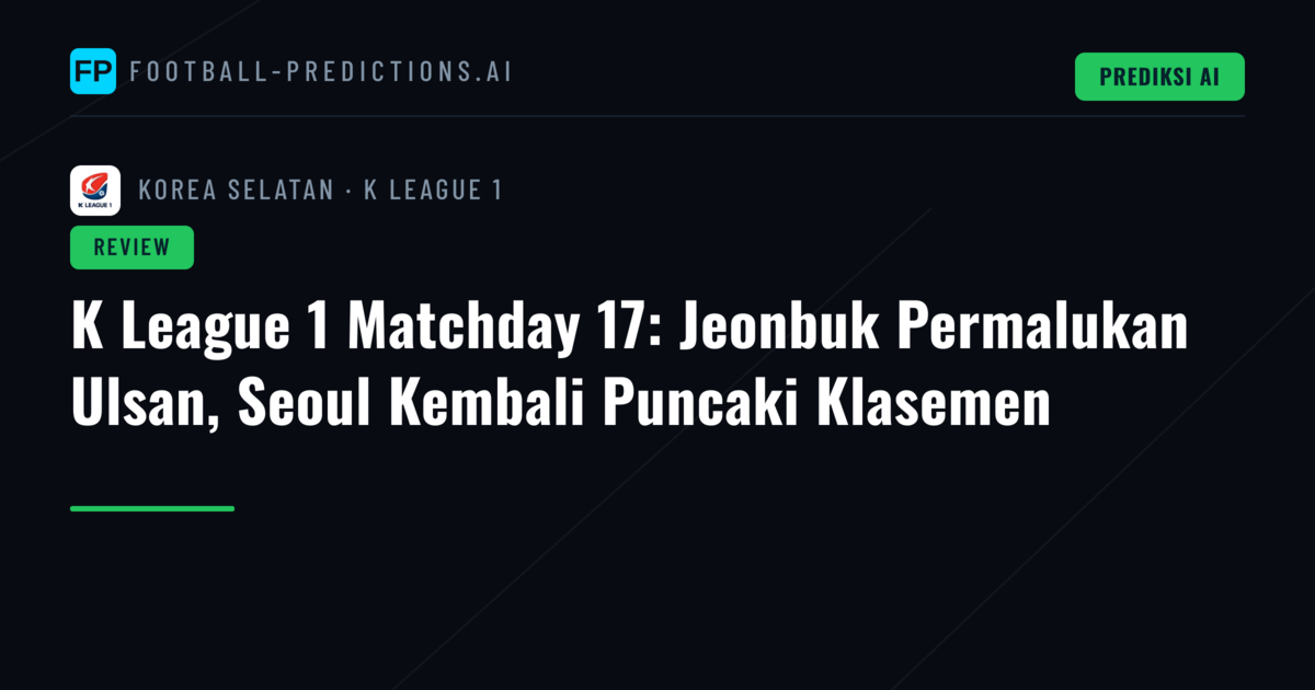 K League 1 Matchday 17: Jeonbuk Permalukan Ulsan, Seoul Kembali Puncaki Klasemen