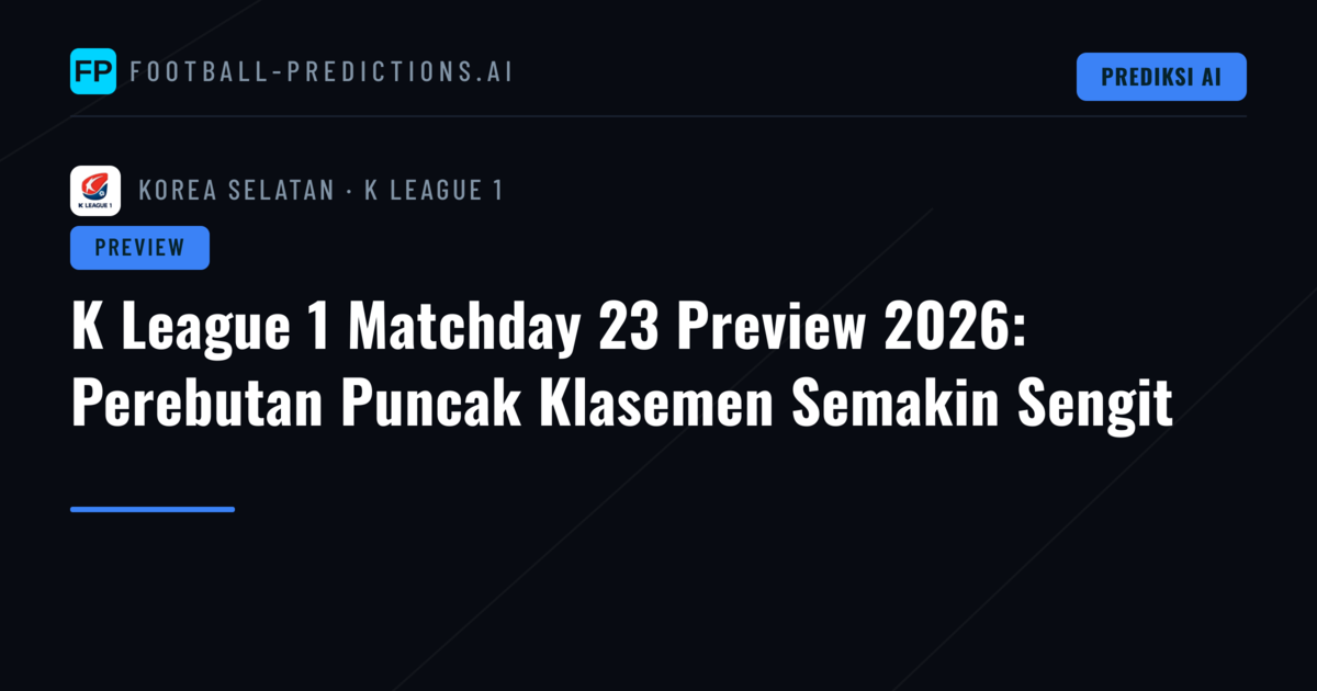 K League 1 Matchday 23 Preview 2026: Perebutan Puncak Klasemen Semakin Sengit
